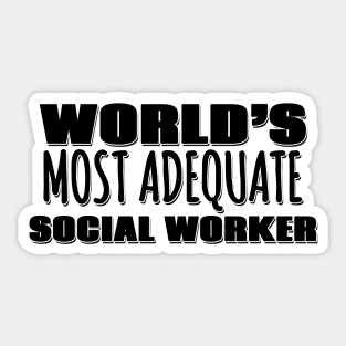 World's Most Adequate Social Worker Sticker